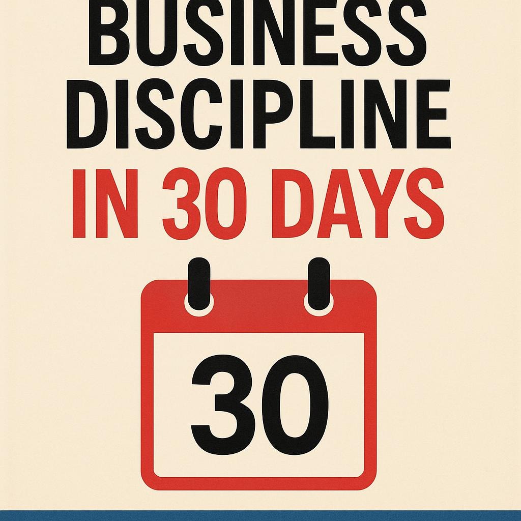 How to Master Business Discipline in 30 Days