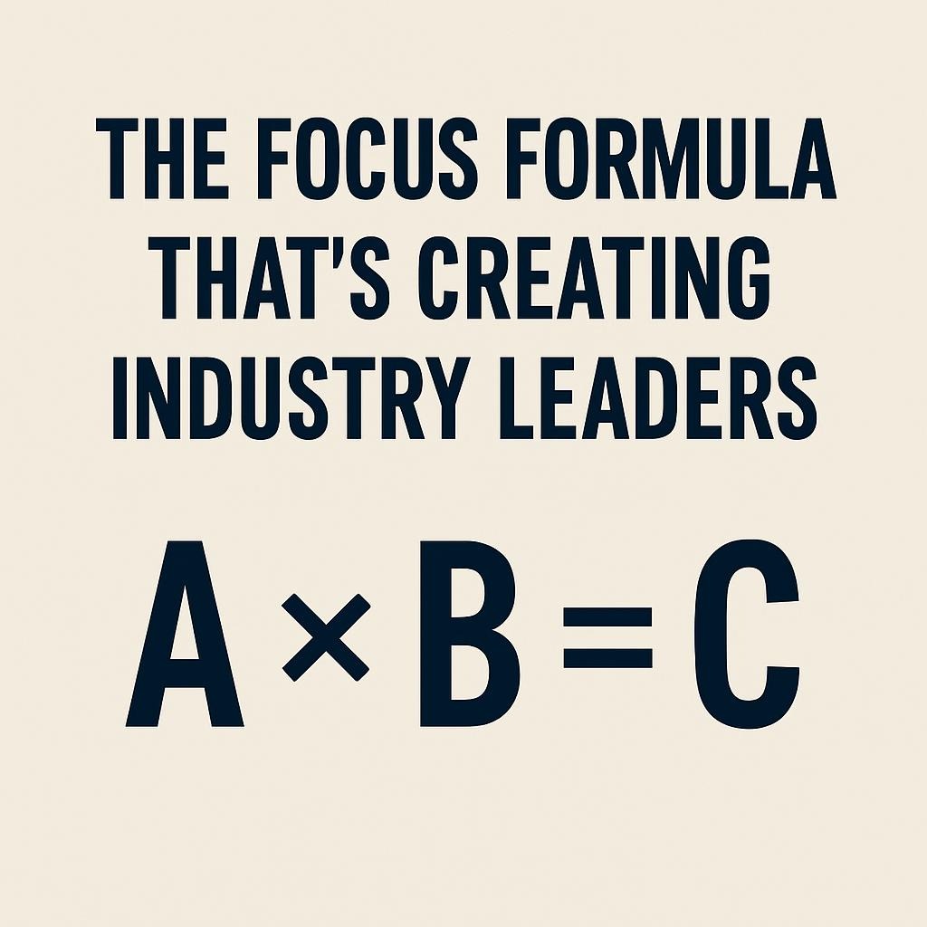 The Focus Formula That’s Creating Industry Leaders